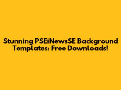 Stunning PSEiNewsSE Background Templates: Free Downloads!