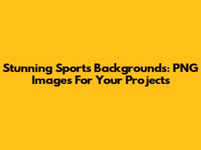 Stunning Sports Backgrounds: PNG Images For Your Projects