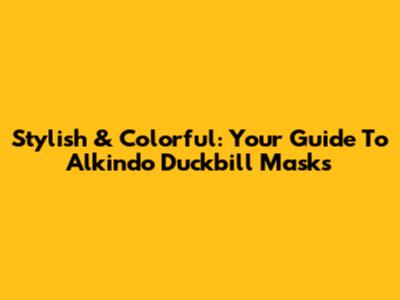 Stylish & Colorful: Your Guide To Alkindo Duckbill Masks
