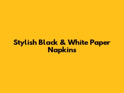 Stylish Black & White Paper Napkins