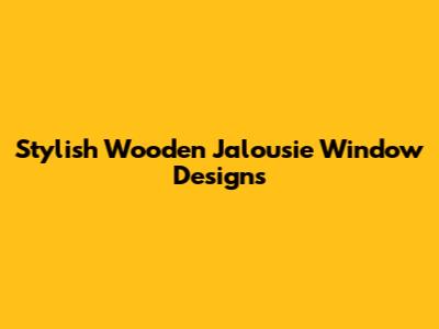 Stylish Wooden Jalousie Window Designs