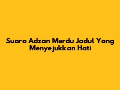 Suara Adzan Merdu Jadul Yang Menyejukkan Hati