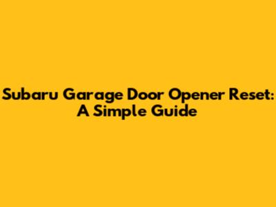Subaru Garage Door Opener Reset: A Simple Guide