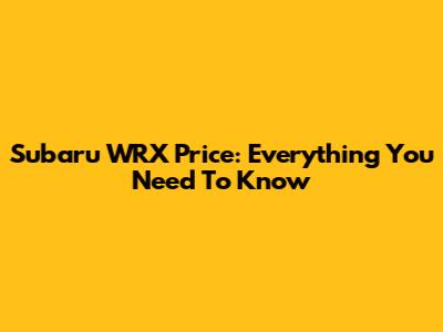 Subaru WRX Price: Everything You Need To Know