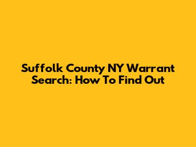 Suffolk County NY Warrant Search: How To Find Out