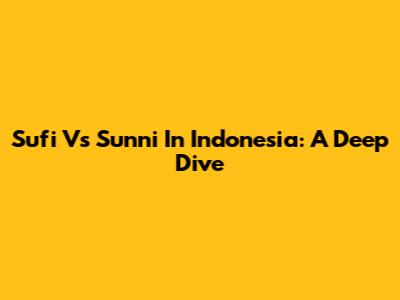 Sufi Vs Sunni In Indonesia: A Deep Dive