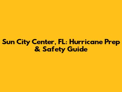 Sun City Center, FL: Hurricane Prep & Safety Guide