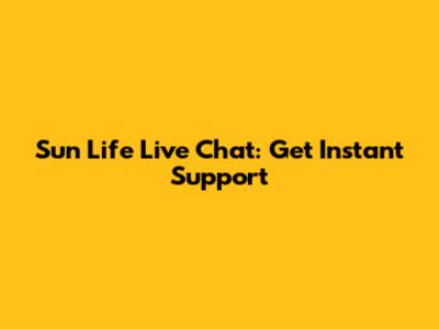 Sun Life Live Chat: Get Instant Support