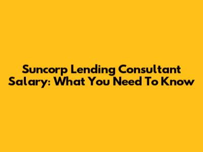Suncorp Lending Consultant Salary: What You Need To Know