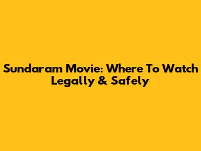 Sundaram Movie: Where To Watch Legally & Safely