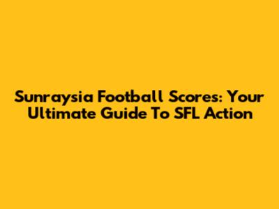 Sunraysia Football Scores: Your Ultimate Guide To SFL Action