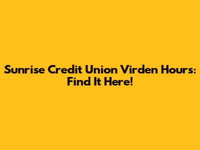 Sunrise Credit Union Virden Hours: Find It Here!