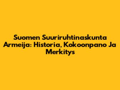 Suomen Suuriruhtinaskunta Armeija: Historia, Kokoonpano Ja Merkitys