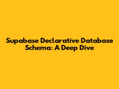 Supabase Declarative Database Schema: A Deep Dive