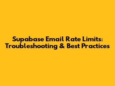 Supabase Email Rate Limits: Troubleshooting & Best Practices