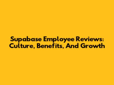 Supabase Employee Reviews: Culture, Benefits, And Growth