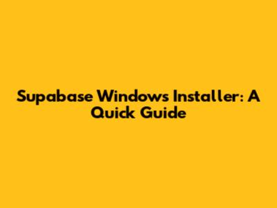 Supabase Windows Installer: A Quick Guide