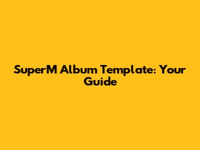 SuperM Album Template: Your Guide