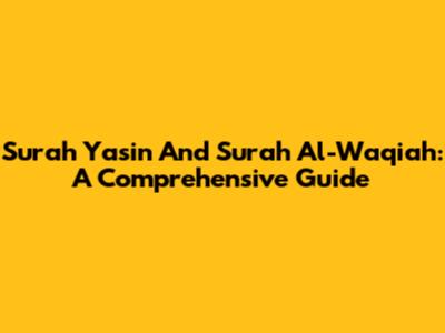 Surah Yasin And Surah Al-Waqiah: A Comprehensive Guide