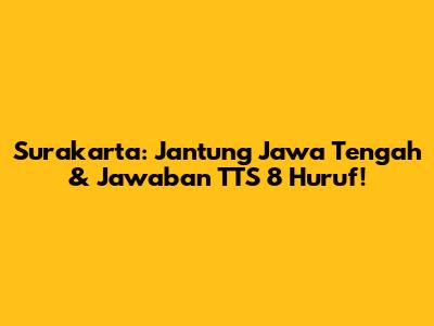 Surakarta: Jantung Jawa Tengah & Jawaban TTS 8 Huruf!