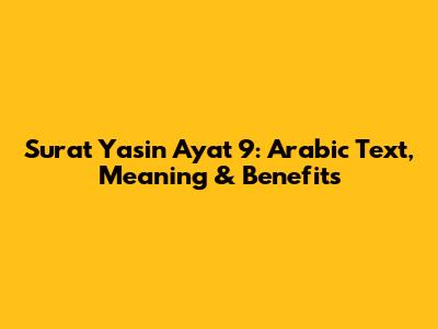 Surat Yasin Ayat 9: Arabic Text, Meaning & Benefits