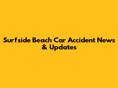 Surfside Beach Car Accident News & Updates