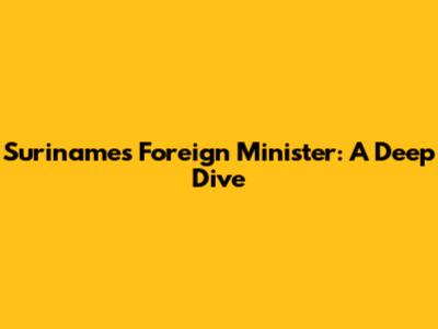 Suriname's Foreign Minister: A Deep Dive