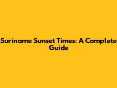 Suriname Sunset Times: A Complete Guide