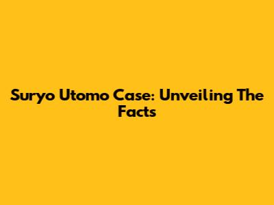 Suryo Utomo Case: Unveiling The Facts