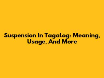 Suspension In Tagalog: Meaning, Usage, And More