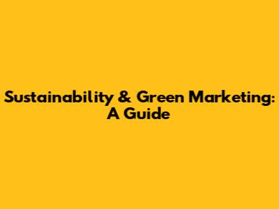 Sustainability & Green Marketing: A Guide