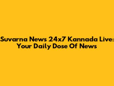 Suvarna News 24x7 Kannada Live: Your Daily Dose Of News