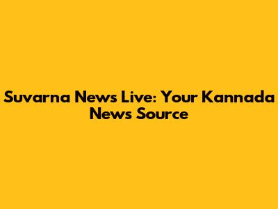 Suvarna News Live: Your Kannada News Source