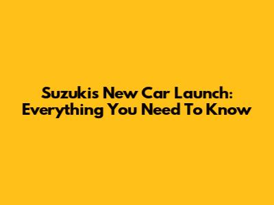 Suzuki's New Car Launch: Everything You Need To Know