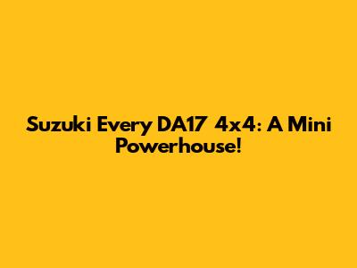 Suzuki Every DA17 4x4: A Mini Powerhouse!