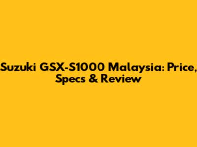 Suzuki GSX-S1000 Malaysia: Price, Specs & Review