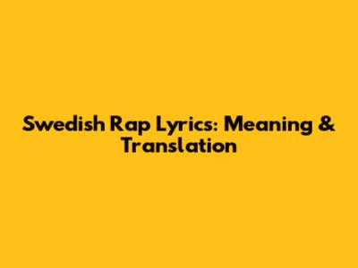 Swedish Rap Lyrics: Meaning & Translation