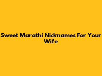 Sweet Marathi Nicknames For Your Wife