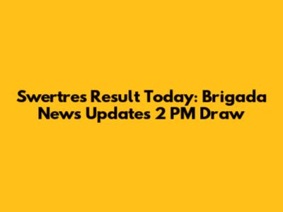 Swertres Result Today: Brigada News Updates 2 PM Draw