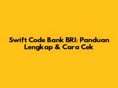 Swift Code Bank BRI: Panduan Lengkap & Cara Cek