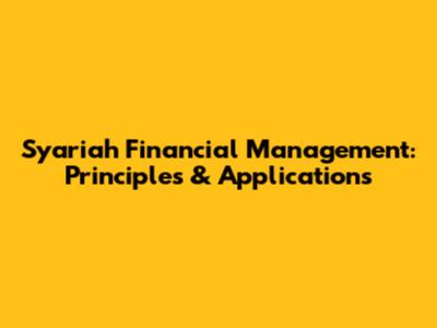 Syariah Financial Management: Principles & Applications