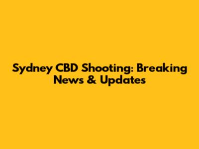 Sydney CBD Shooting: Breaking News & Updates