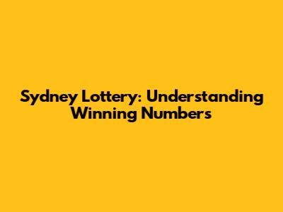 Sydney Lottery: Understanding Winning Numbers