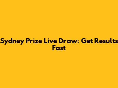 Sydney Prize Live Draw: Get Results Fast
