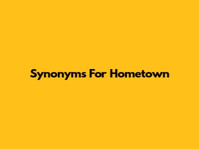 Synonyms For Hometown