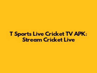 T Sports Live Cricket TV APK: Stream Cricket Live
