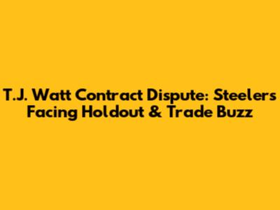 T.J. Watt Contract Dispute: Steelers Facing Holdout & Trade Buzz