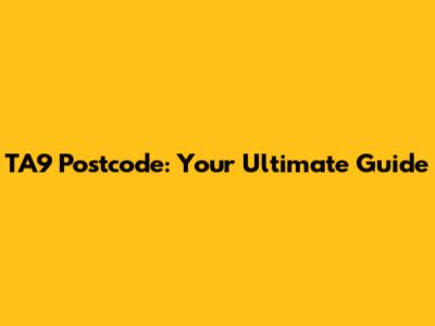 TA9 Postcode: Your Ultimate Guide