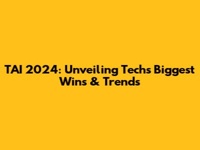 TAI 2024: Unveiling Tech's Biggest Wins & Trends