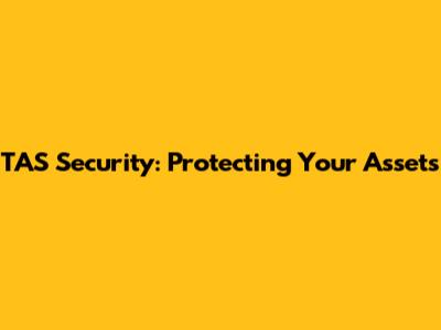 TAS Security: Protecting Your Assets